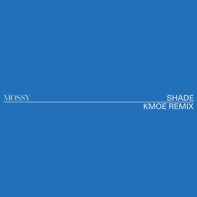 Shade (kmoe remix)/MOSSY