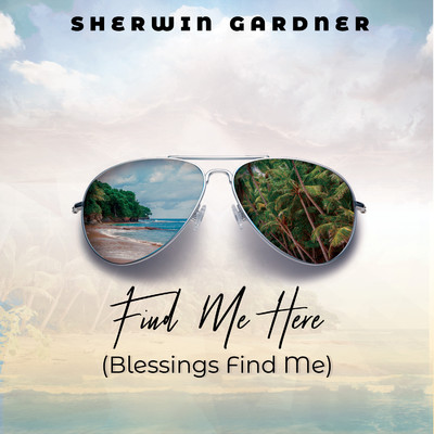 Find Me Here (Blessings Find Me)/Sherwin Gardner
