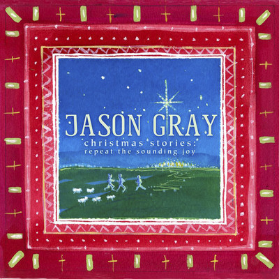 Christmas Stories: Repeat the Sounding Joy/Jason Gray