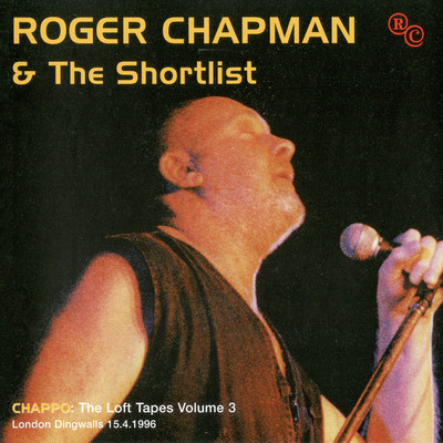 アルバム/Chappo: Loft Tapes, Vol. 3 (Live, Dingwalls, London, 15 April 1996)/Roger Chapman & The Shortlist