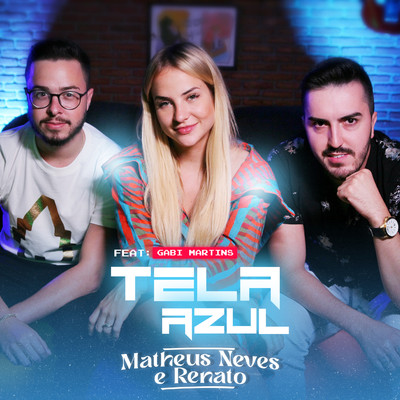 Tela Azul (feat. Gabi Martins)/Matheus Neves & Renato