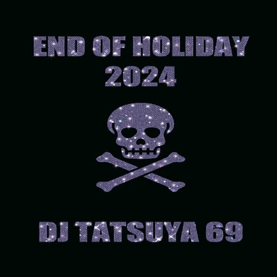 END OF HOLIDAY 2024/DJ TATSUYA 69