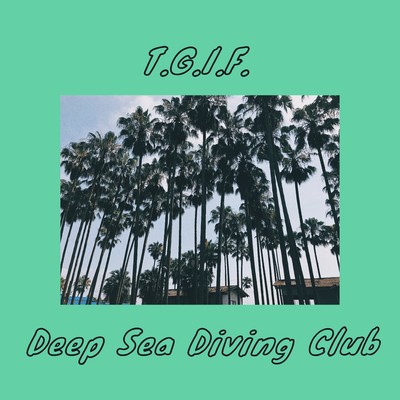 T.G.I.F./Deep Sea Diving Club
