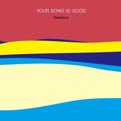 アルバム/Sessions/YOUR SONG IS GOOD