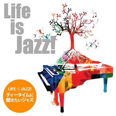 アルバム/Life is Jazz！ - ティータイムに聞きたいジャズ/Various Artists