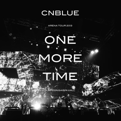 Live-2013 Arena Tour -ONE MORE TIME-/CNBLUE