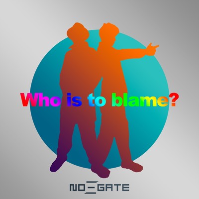 シングル/Who is to blame？/NO-GATE