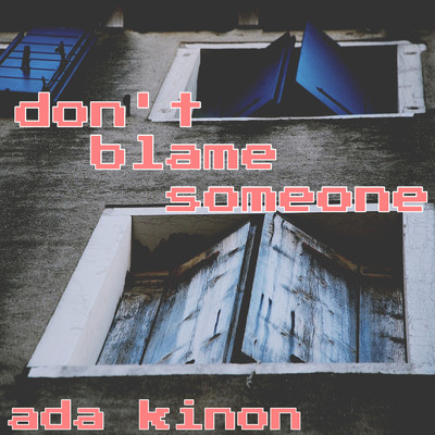 don't blame someone/ada kinon