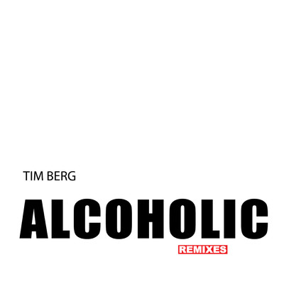 シングル/Alcoholic (Explicit) (Dimitri Vegas & Like Mike Twelve Step Remix)/Tim Berg