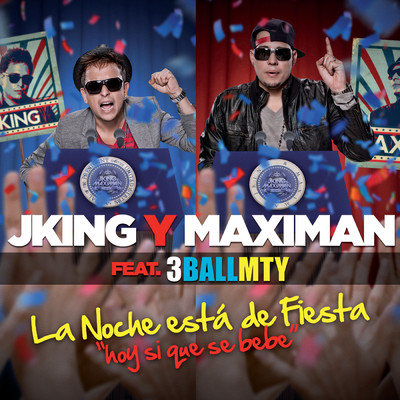 La Noche Esta De Fiesta Aka Hoy Si Que Se Bebe (featuring 3BallMTY)/J King y Maximan