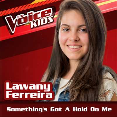 Something's Got A Hold On Me (Ao Vivo ／ The Voice Brasil Kids 2017)/Lawany Ferreira