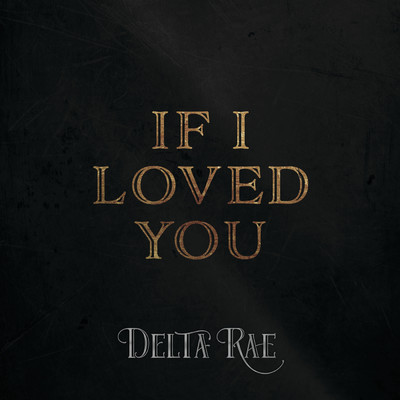 シングル/If I Loved You/Delta Rae