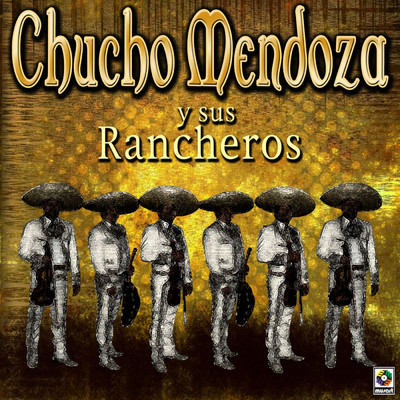 アルバム/Chucho Mendoza Y Sus Rancheros/Chucho Mendoza