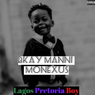 Lagos Pretoria Boy/BKAY MANNI／Monexus