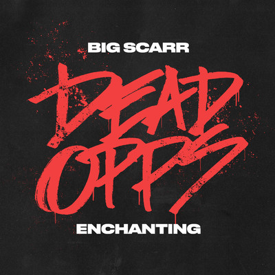 シングル/Dead Opps/Big Scarr, Enchanting