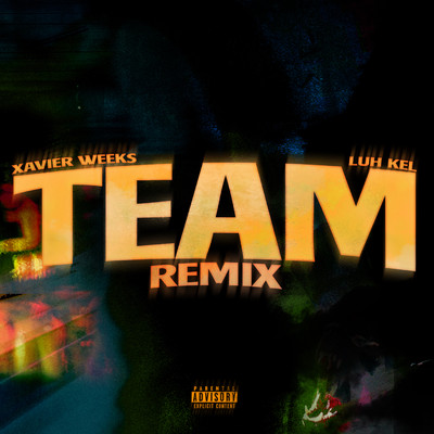 シングル/Team (feat. Luh Kel) [Remix]/Xavier Weeks