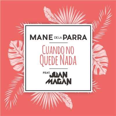 Cuando No Quede Nada (feat. Juan Magan)/Mane de la Parra