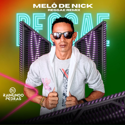 シングル/Melo de Nick (Reggae Remix 2024)/DJ Raimundo Pedras O Kara da Midia