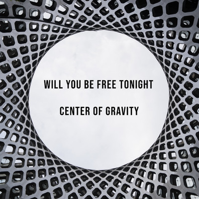 Center Of Gravity/Will You Be Free Tonight