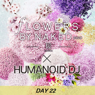 シングル/花宴 day22 FLOWERS BY NAKED 2020/HUMANOID DJ