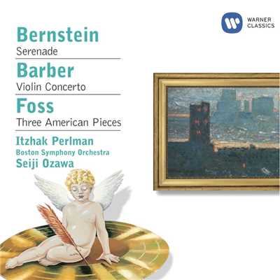 Bernstein: Serenade - Barber: Violin Concerto - Foss: Three American Pieces/Itzhak Perlman／Seiji Ozawa