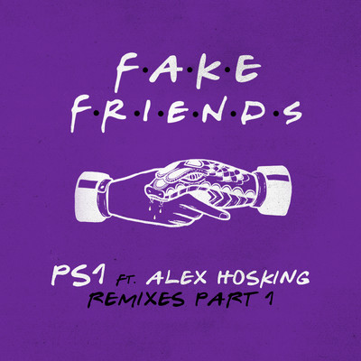 Fake Friends (Remixes Pt.1) feat.Alex Hosking/PS1