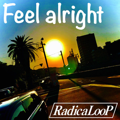 シングル/Feel alright/RadicaLooP