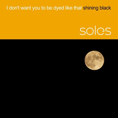 I don't want you to be dyed like that shining black/soles