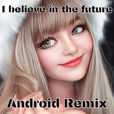 I believe in the future (Android Remix)/ゆかぴー