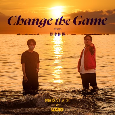 Change the Game (feat. 松永依織)/REDALiCE & USAO