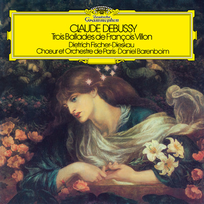 Debussy: フンソソワ・ヴィヨンの3つのバラード - 1. 女友達に与えるバラード/ディートリヒ・フィッシャー=ディースカウ／パリ管弦楽団／ダニエル・バレンボイム
