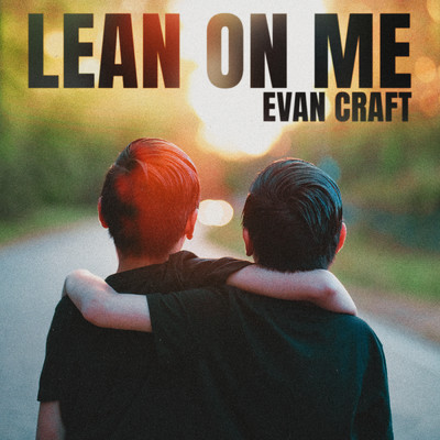 Lean On Me/Evan Craft