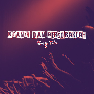 シングル/Nyanyi Dan Bersoraklah/Dessy Fitri