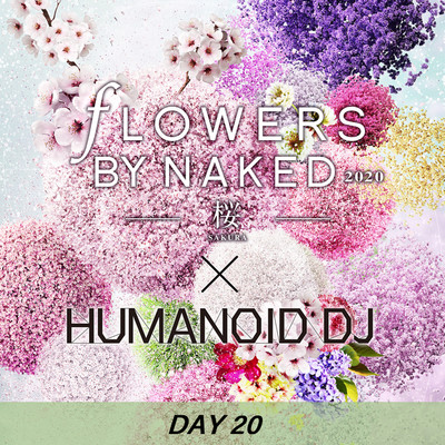 花宴 day20 FLOWERS BY NAKED 2020/HUMANOID DJ