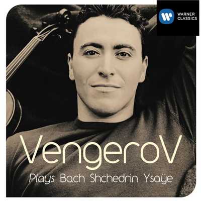 アルバム/Vengerov Plays Bach, Shchedrin & Ysaye/Maxim Vengerov