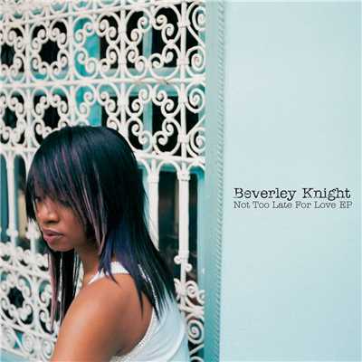 シングル/Not Too Late for Love (Radio Edit)/Beverley Knight
