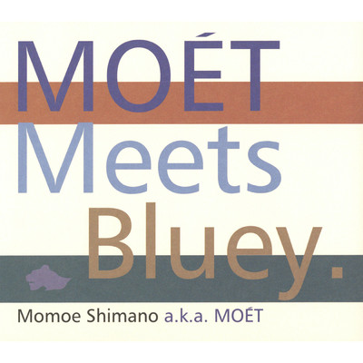 アルバム/MOET Meets Bluey./嶋野百恵