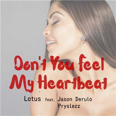 シングル/Don't You Feel My Heartbeat (feat. Jason Derulo & Pryslezz) [BigBeat Deep Remix Edit]/Lotus