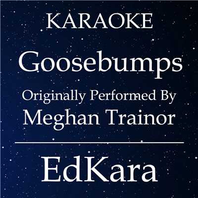 シングル/Goosebumps (Originally Performed by Meghan Trainor) [Karaoke No Guide Melody Version]/EdKara