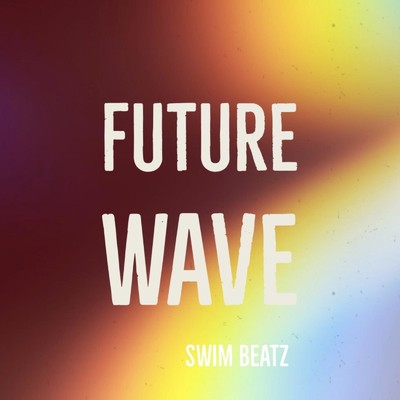 シングル/FUTURE WAVE/Swim Beatz