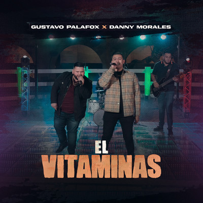 El Vitaminas/Gustavo Palafox／Danny Morales
