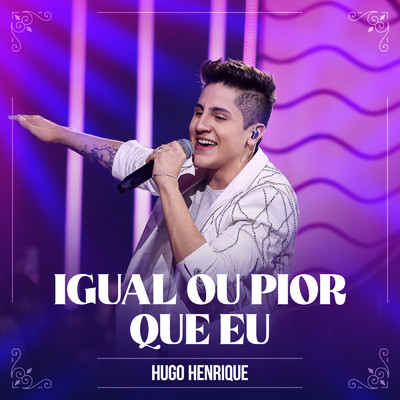 シングル/Igual Ou Pior Que Eu (Ao Vivo)/Hugo Henrique