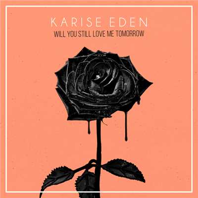 Will You Still Love Me Tomorrow/Karise Eden
