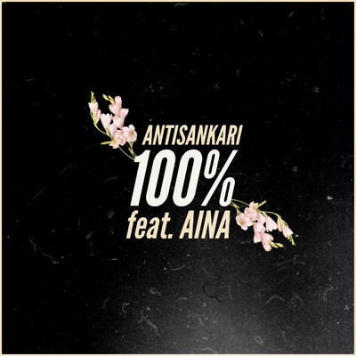 シングル/100% (featuring Aina)/Antisankari