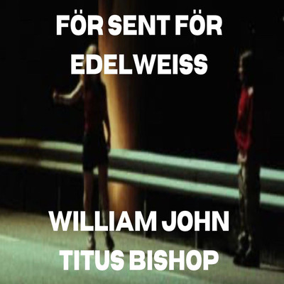 For Sent For Edelweiss/William John Titus Bishop