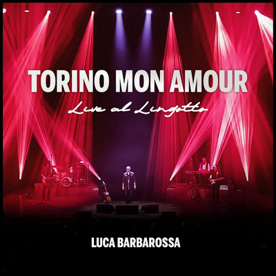 TORINO MON AMOUR (Live al Lingotto)/Luca Barbarossa