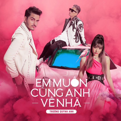 Em Muon Cung Anh Ve Nha (feat. PD Seven)/Truong Quynh Anh