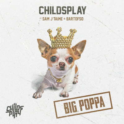Big Poppa (feat. Sam J'taime & Bartofso)/ChildsPlay