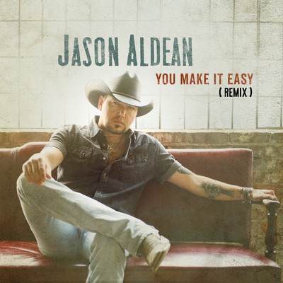 You Make It Easy (Remix)/Jason Aldean