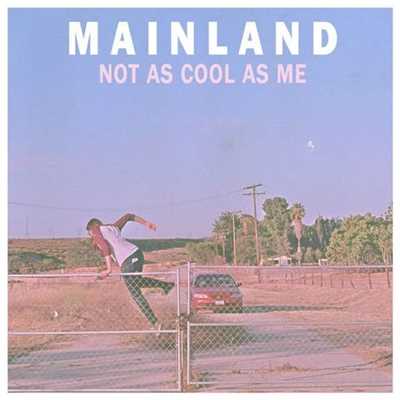 Not As Cool As Me/Mainland
